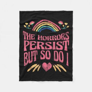 The Horrors Persist But So Do I Humor Funny Flower Fleece Blanket