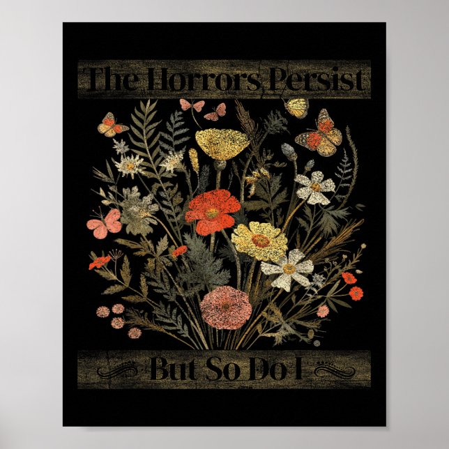 The Horrors Persist But So Do I Humor Funny Flower Poster (Front)