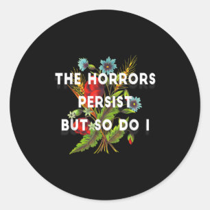 The Horrors Persist But So Do I Humor Grave &amp;  Classic Round Sticker