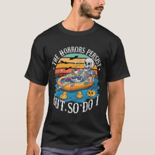The Horrors Persist But So Do I Humor Skeleton Cof T-Shirt