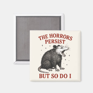 The Horrors Persist But So Do I Magnet