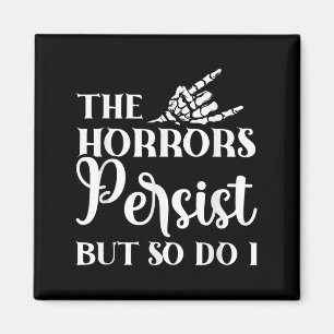 The Horrors Persist But So Do I Magnet