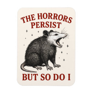 The Horrors Persist But So Do I Magnet