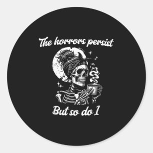 The Horrors Persist But So Do I Messy Bun Skeleton Classic Round Sticker