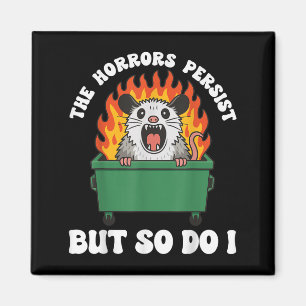 The Horrors Persist But So Do I Ossum Magnet