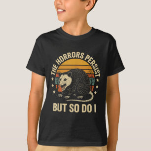 The Horrors Persist But So Do I Ossum  T-Shirt