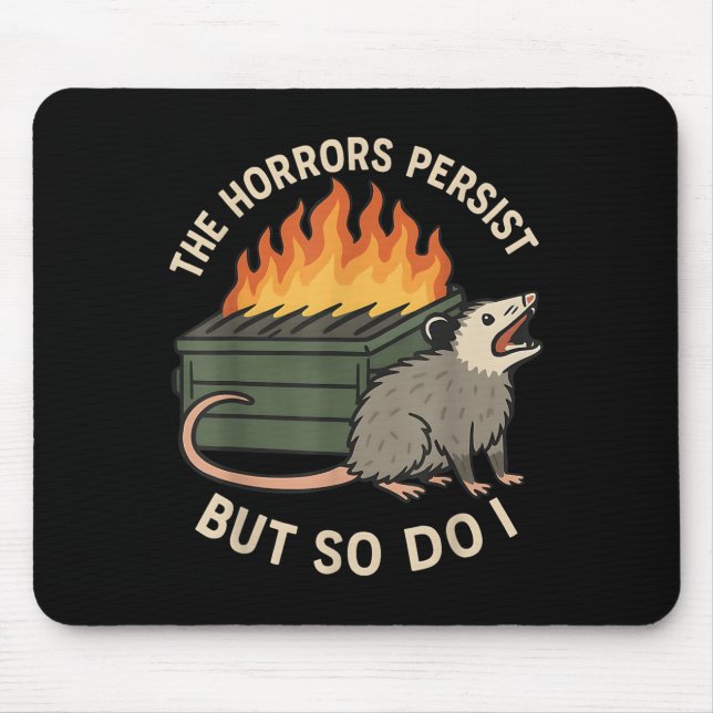The Horrors Persist But So Do I Sarcastic Angry Os Mouse Pad (Front)