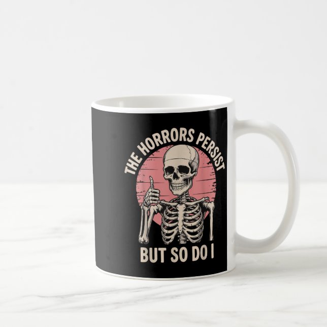 The Horrors Persist But So Do I Skeleton  Coffee Mug (Right)