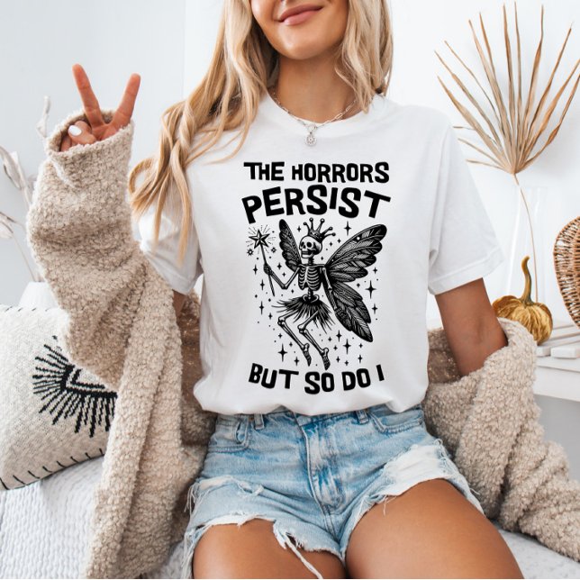The Horrors Persist But So Do I Skeleton Fairy Fun T-Shirt (Creator Uploaded)