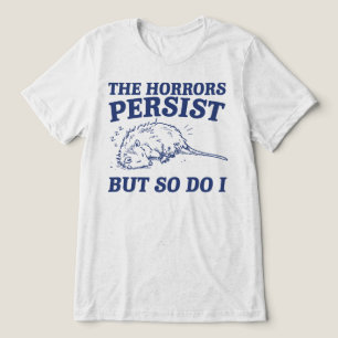 The Horrors Persist But So Do I Sleeping Opossum Tri-Blend Shirt