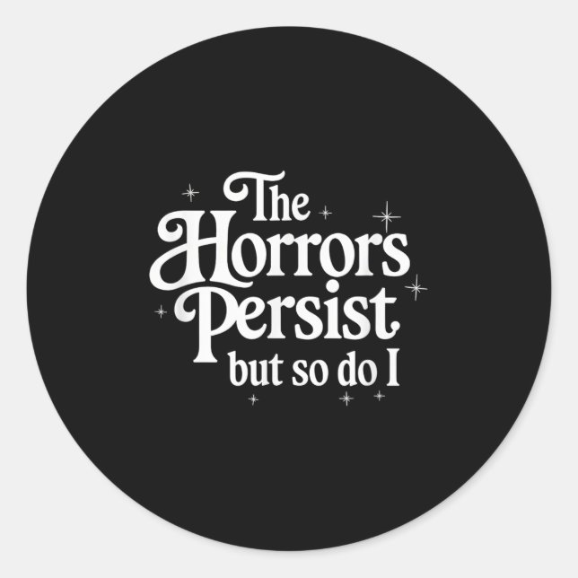 The Horrors Persist But So Do I Strength Resilienc Classic Round Sticker (Front)