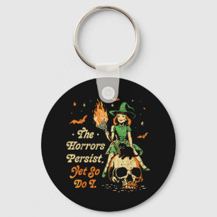 The Horrors Persist Funny Halloween Yet So Do I Vi Key Ring
