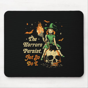 The Horrors Persist Funny Halloween Yet So Do I Vi Mouse Pad