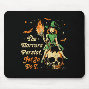 The Horrors Persist Funny Halloween Yet So Do I Vi Mouse Pad