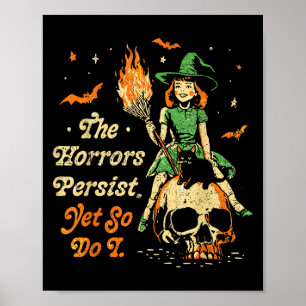 The Horrors Persist Funny Halloween Yet So Do I Vi Poster