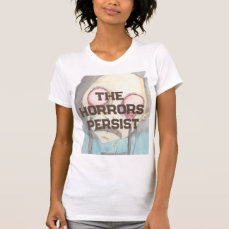 The Horrors Persist T-Shirt