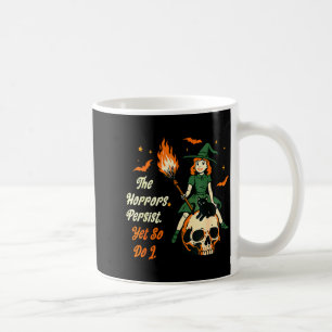 The Horrors Persist Yet So Do I Witch Skull Cat Ha Coffee Mug