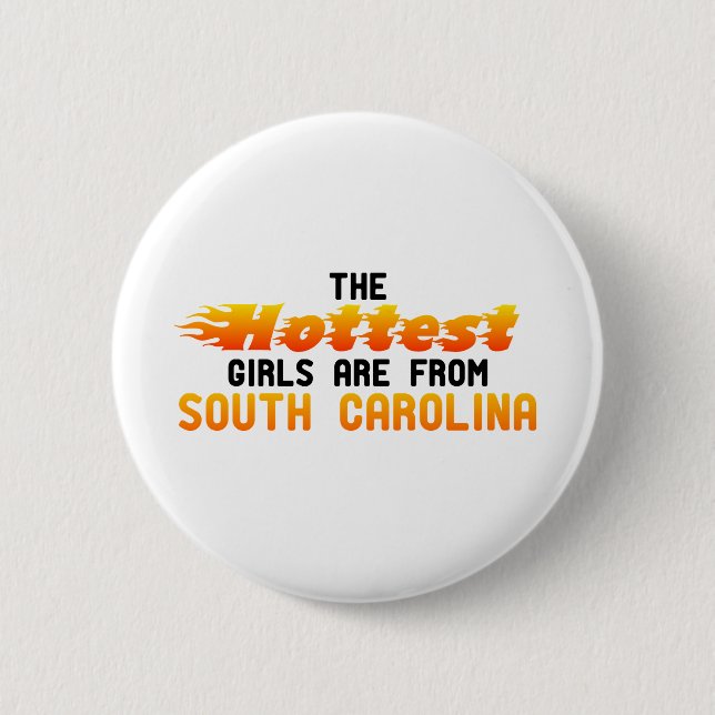The hottest girls are from South Carolina 6 Cm Round Badge (Front)