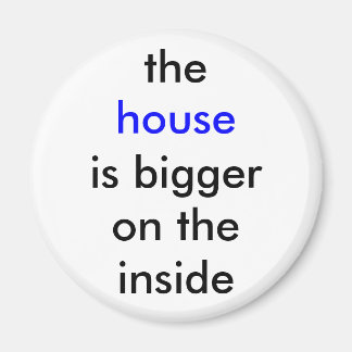 The house is bigger on the inside magnet