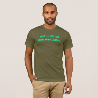 THE HUNTIES ARE FIERCEING! T-Shirt