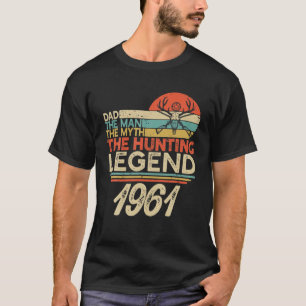 The Hunting Myth Legend Man Dad Born In 1961 Vinta T-Shirt