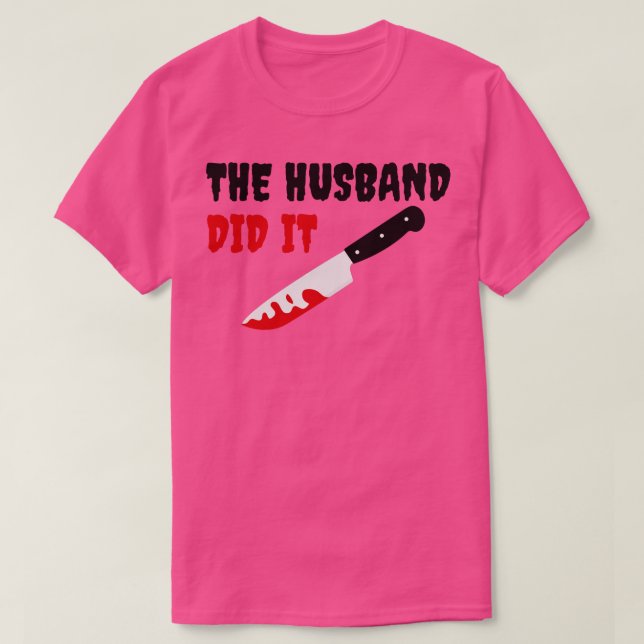 The Husband Did It 4 T-Shirt (Design Front)