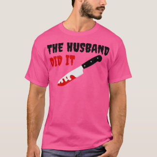 The Husband Did It 4 T-Shirt