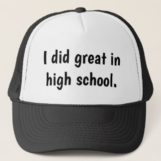 The "I did great in high school" hat