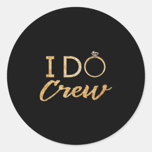 The I Do Crew  Classic Round Sticker
