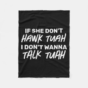 The If She Dont Hawk Tuah I Dont W Talk Tuah  Fleece Blanket