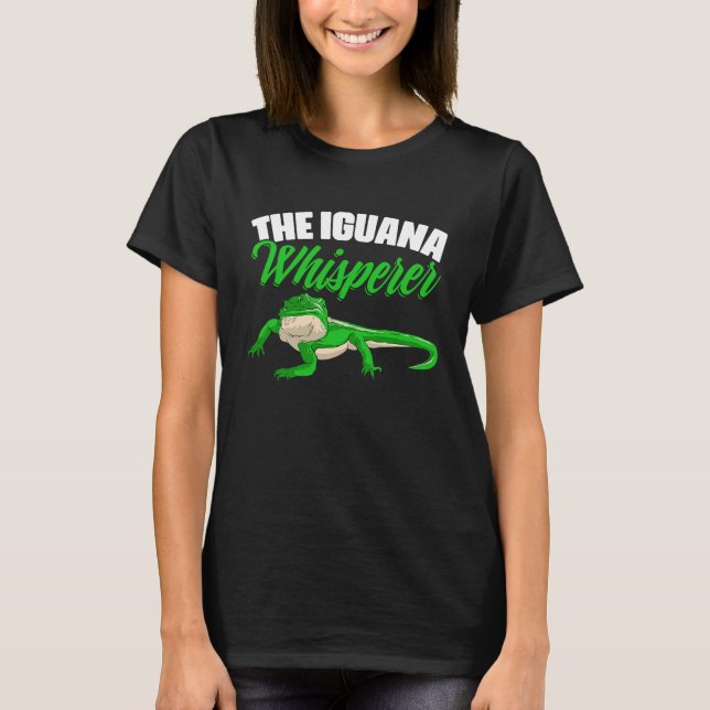 The Iguana Whisperer Lizard Herpetology Animal Rep T-Shirt (Front)