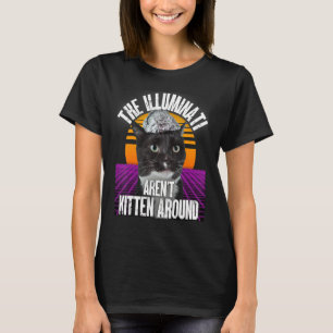 The Illuminati Aren't Kitten Around Tinfoil Hat Th T-Shirt