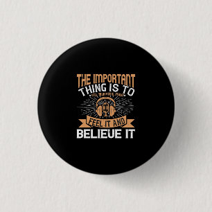 The Important Thing Is To Feel Your Music 3 Cm Round Badge