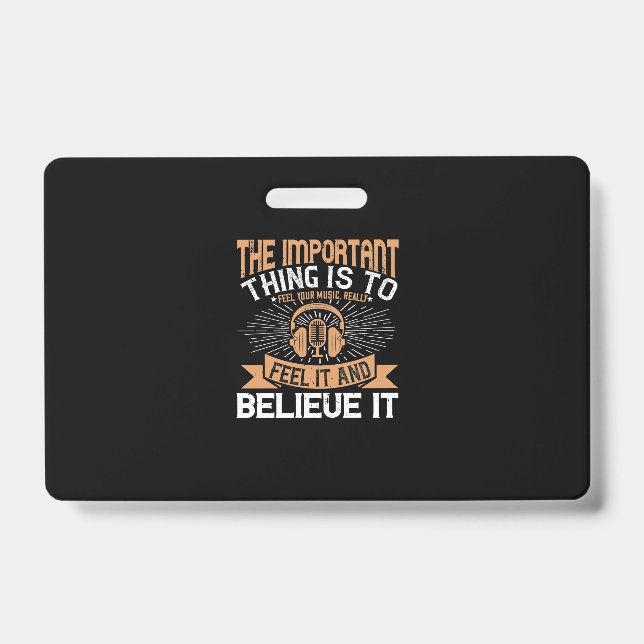 The Important Thing Is To Feel Your Music ID Badge (Front)