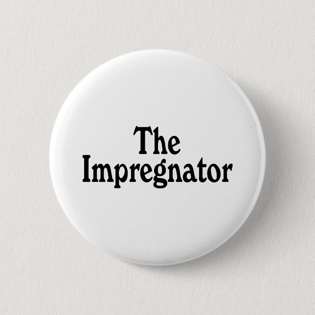 The Impregnator 6 Cm Round Badge (Front)