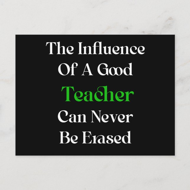 The influence of a good teacher can never be erase postcard (Front)