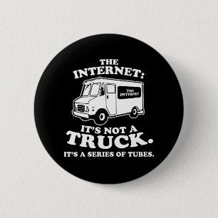the Internet is not a truck. It's a series of tube 6 Cm Round Badge