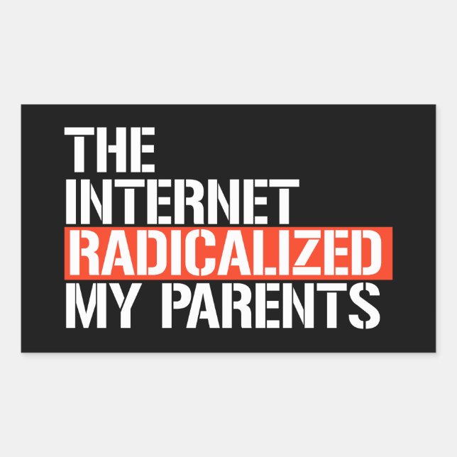 The Internet Radicalised My Parents Rectangular Sticker (Front)