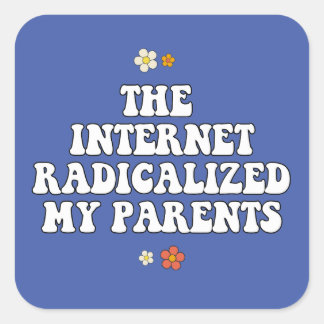 The Internet Radicalised My Parents Square Sticker