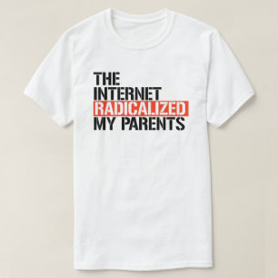 The Internet Radicalised My Parents T-Shirt