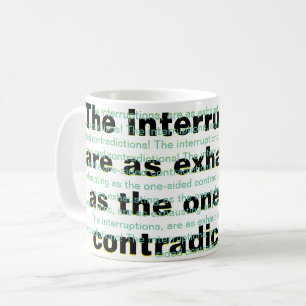 The interruptions, are as exhausting coffee mug