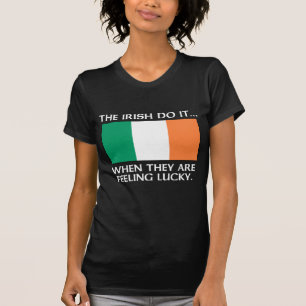 The Irish Do It... When They Are Feeling Lucky T-Shirt