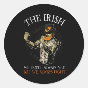 The Irish We Don't Always Win But We Always Fight  Classic Round Sticker