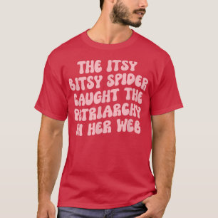 The Itsy Bitsy Spider Caught The Patriarchy In Her T-Shirt