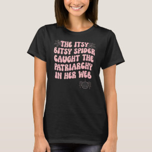 The Itsy Bitsy Spider Caught The Patriarchy In Her T-Shirt