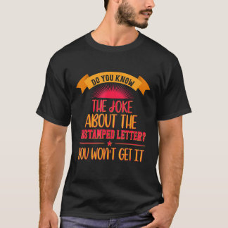 The Joke About The Unstamped Letter Funny T-Shirt
