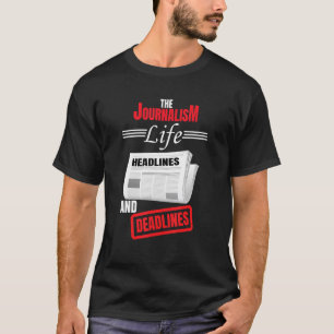 The Journalism Life Headlines And Deadlines Newspa T-Shirt