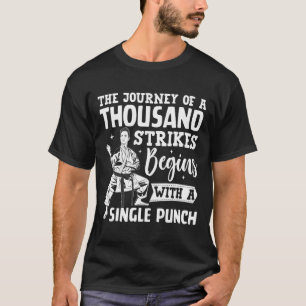 The Journey Of A Thousand Strikes Begins With A Si T-Shirt