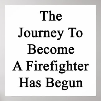 The Journey To Become A Firefighter Has Begun Poster