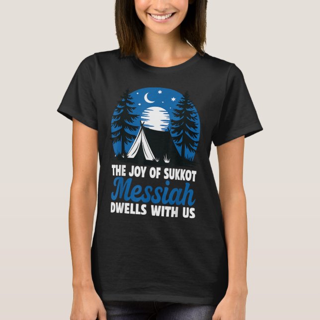 The Joy Of Sukkot Messiah Dwells With Us Jewish Ho T-Shirt (Front)